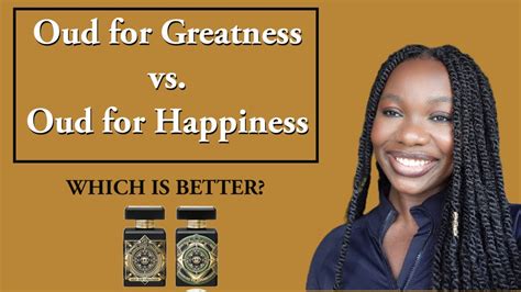 oud for greatness vs happiness.